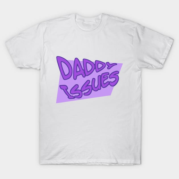 Daddy Issues Shirt T-Shirt by SinfulHime